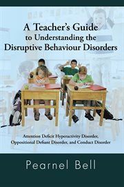 A teacher's guide to understanding the disruptive behaviour disorders : attention deficit hyperactivity disorder, oppositional defiant disorder, and conduct disorder cover image cdn
