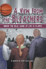 A view from the bleachers : where the real game of life is played cover image cdn