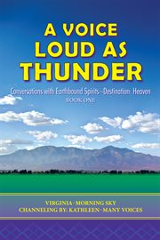 A voice loud as thunder. Conversations with Earthbound Spirits-Destination: Heaven cover image cdn