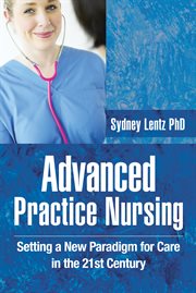 Advanced practice nursing. Setting a New Paradigm for Care in the 21st Century cover image cdn