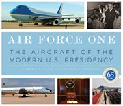 Air Force One : the aircraft of the modern U.S. presidency cover image cdn
