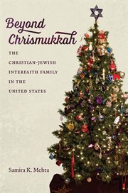 Beyond Chrismukkah : the Christian-Jewish interfaith family in the United States cover image cdn