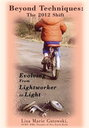 Beyond techniques: the 2012 shift : evolving from lightworker to light cover image cdn