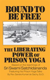 Bound to be free : the liberating power of prison yoga cover image cdn
