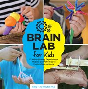 Brain lab for kids : 52 mind-blowing experiments, models, and activities to explore neuroscience cover image cdn