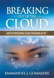 Breaking out of the cloud. Keys to Overcoming Cloudy Situations in Life cover image cdn
