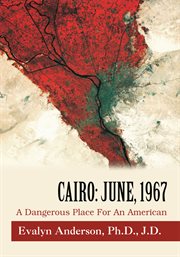 Cairo: june, 1967. A Dangerous Place for an American cover image cdn