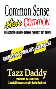 Common sense ain't common : a practical guide to getting the most out of life cover image cdn