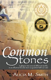 Common stones. A Glimpse into Several Different Worlds, in an Effort to Become More Acquainted with Our Own cover image cdn