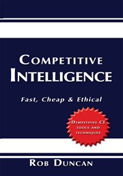 Competitive intelligence : fast, cheap & ethical : an essential guide for managers, start-ups, entrepreneurs & innovators cover image cdn