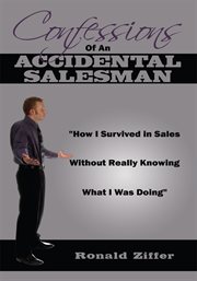 Confessions of an accidental salesman. "How I Survived in Sales Without Really Knowing What I Was Doing" cover image cdn