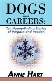 Dogs with careers. Ten Happy-Ending Stories of Purpose and Passion cover image cdn