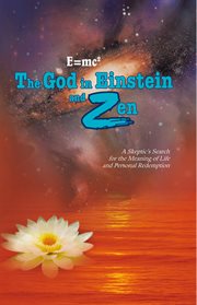 E=mc2 the god in einstein and zen. A Skeptic's Search for the Meaning of Life and Personal Redemption cover image cdn