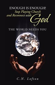 Enough is enough! stop playing church and reconnect with god. The World Needs You cover image cdn
