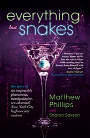 Everything but snakes. The Story of an Impossibly Glamorous, Manipulative, Sex-Obsessed, New York City High-Society Matron cover image cdn