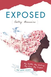 Exposed poetry memoirs. My Battle, My Healing, My Love, My Purpose cover image cdn