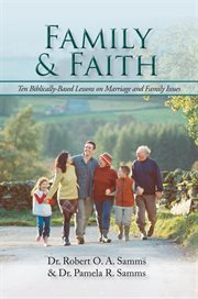 Family & faith. Ten Biblically-Based Lessons on Marriage and Family Issues cover image cdn