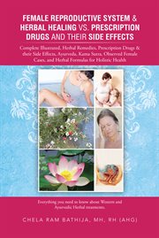 Female reproductive system & herbal healing vs. prescription drugs and their side effects. Complete Illustrated, Herbal Remedies, Prescription Drugs & Their Side Effects, Ayurveda, Kama Sutra cover image cdn