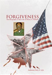 Forgiveness : the biography of the life of Henry A. Parham cover image cdn