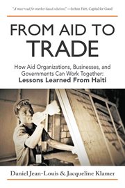 From aid to trade : how aid organizations, businesses, and governments can work together cover image cdn