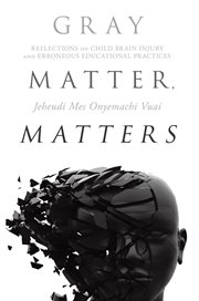 Gray matter, matters. Reflections on Child Brain Injury and Erroneous Educational Practices cover image cdn