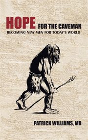 Hope for the caveman : becoming new men for today's world cover image cdn