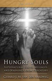 Hungry souls : supernatural visits, messages, and warnings from purgatory cover image cdn