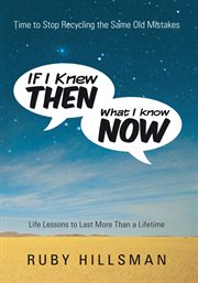 If i knew then what i know now. Time to Stop Recycling the Same Old Mistakes, Life Lessons to Last More Than a Lifetime cover image cdn
