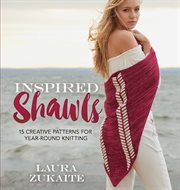 Inspired shawls. 15 Creative Patterns for Year-Round Knitting cover image cdn