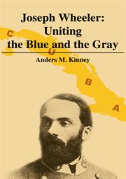 Joseph Wheeler : uniting the blue and the gray cover image cdn