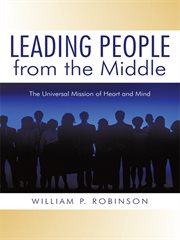 Leading people from the middle : the universal mission of heart and mind cover image cdn