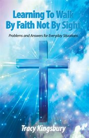 Learning to walk by faith not by sight. Problems and Answers for Everyday Situations cover image cdn