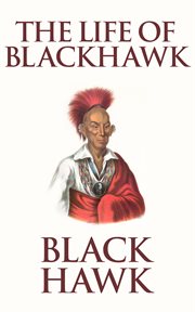 Life of Black Hawk, or Ma-ka-tai-me-she-kia-kiak cover image cdn