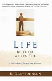 Life. be there at ten 'til. : a collection of homegrown wisdoms cover image cdn