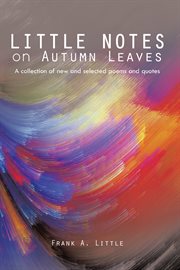 Little notes on autumn leaves. A Collection of New and Selected Poems and Quotes cover image cdn