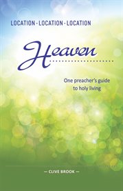 Location, location, location: heaven : a radical guide to holiness cover image cdn