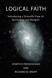Logical faith : introducing a scientific view of spirituality and religion cover image cdn