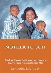 Mother to son : words of wisdom, inspiration, and hope for today's young African-American men cover image cdn
