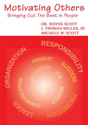Motivating others : bringing out the best in people : a book written especially for managers, executives and professionals who want to maximize their impact on others cover image cdn