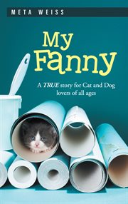My fanny. A True Story for Cat and Dog Lovers of All Ages cover image cdn