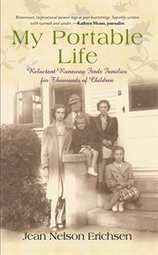 My portable life : reluctant runaway finds families for thousands of children cover image cdn