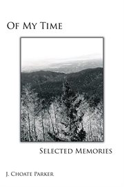 Of my time: selected memories. Through a Collection of Prose, Poetry, Photos, Art, and a Musical Composition cover image cdn