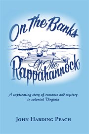 On the banks of the rappahannock : a captivating story of romance and mystery in colonial virginia cover image cdn