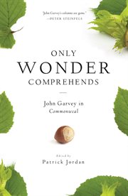 Only wonder comprehends : John Garvey in Commonweal cover image cdn