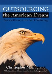 Outsourcing the American dream : pain and pleasure in the era of downsizing cover image cdn