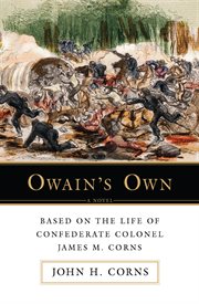 Owain†s own. Based on The Life of Confederate Colonel James M. Corns cover image cdn