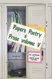 Papers poetry & prose volume v. An Anthology of Eighth Grade Writing cover image cdn
