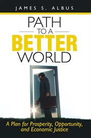 Path to a better world : a plan for prosperity, opportunity, and economic justice cover image cdn