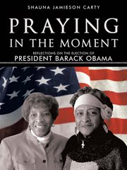 Praying in the Moment : Reflections on the Election of President Barack Obama cover image cdn