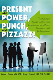 Present with power, punch, and pizzazz! : the ultimate guide to delivering presentations with poise, persuasion, and professionalism cover image cdn